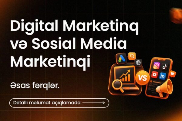 Digital Marketinq və Sosial Media Marketinqi (SMM) – Əsas Fərqlər