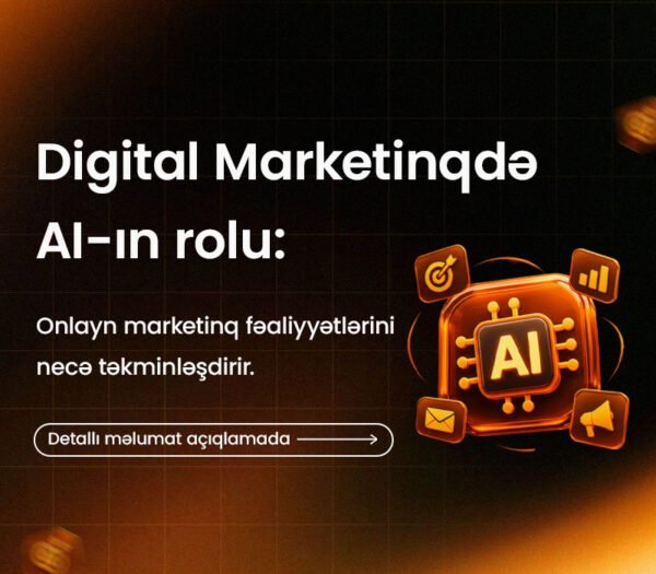 Digital marketinqdə AI-ın rolu: Onlayn marketinq fəaliyyətlərini necə təkmilləşdirir.