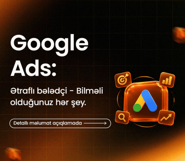 Google Ads: Ətraflı Bələdçi – Bilməli olduğunuz hər şey
