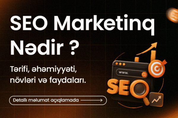 SEO Marketinq Nədir? Tərifi, Əhəmiyyəti, Növləri və Faydaları